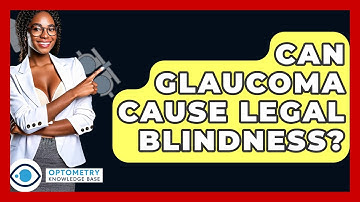 Can Glaucoma Cause Legal Blindness? - Optometry Knowledge Base
