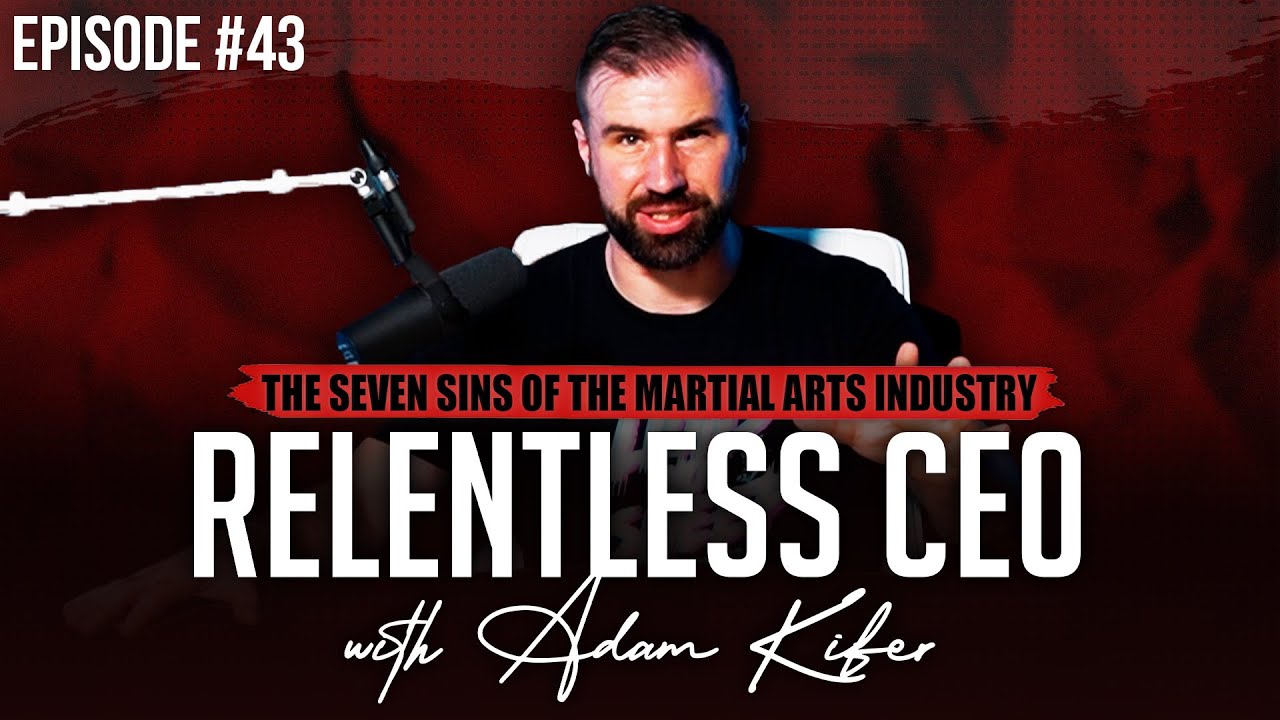 The 7 SINS of The Martial Arts Industry EP 43 The Relentless CEO w