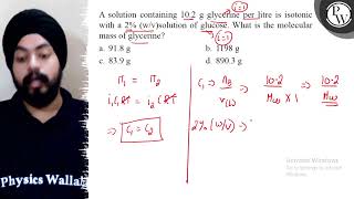 A solution containing \( 10.2 \mathrm{~g} \) glycerine per litre is...