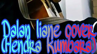 #Hendra kumbara cover (Dalan liane).