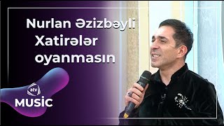 Nurlan Əzizbəyli - Xatirələr Oyanmasın Resimi