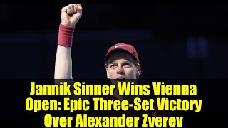 Jannik Sinner Wins Vienna Open: Epic Three-Set Victory Over Alexander Zverev