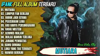Ipank Full Album || MUTIARA - LUMPUR DAN BERLIAN - Pop Melayu Terpopuler - On Trending 🔴