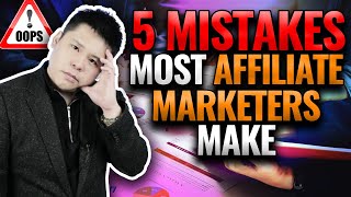 5 Common Mistakes Most Affiliate Marketers Make & How To Avoid Them