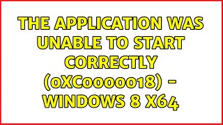 The application was unable to start correctly (0xc0000018) - Windows 8 x64 (4 Solutions!!)