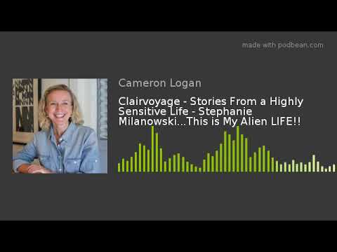 Clairvoyage - Stephanie Milanowski...This is My Alien LIFE!!