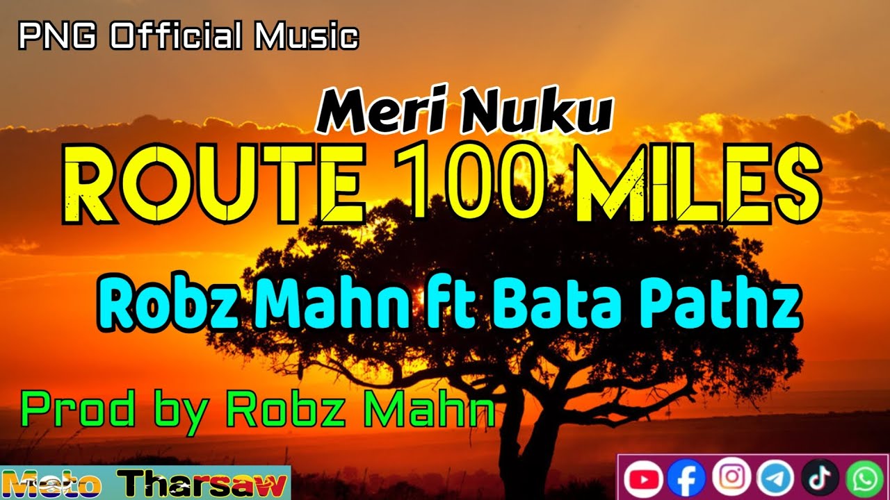 Route 100 Miles ~ Meri Nuku (PNG LATEST MUSIC) - Robz Mahn ft Bata Paths 🔥