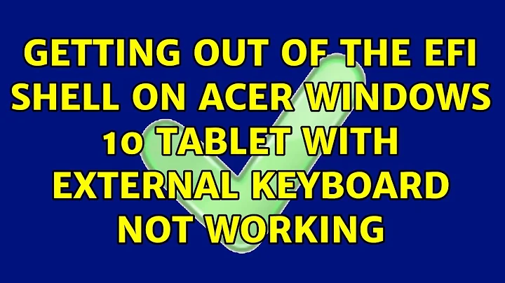 Getting out of the EFI Shell on Acer Windows 10 tablet with external keyboard not working