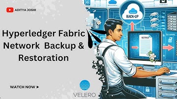 Hyperledger Fabric Network Backup & Restoration | Backup Kubernetes Cluster | ADITYA JOSHI |