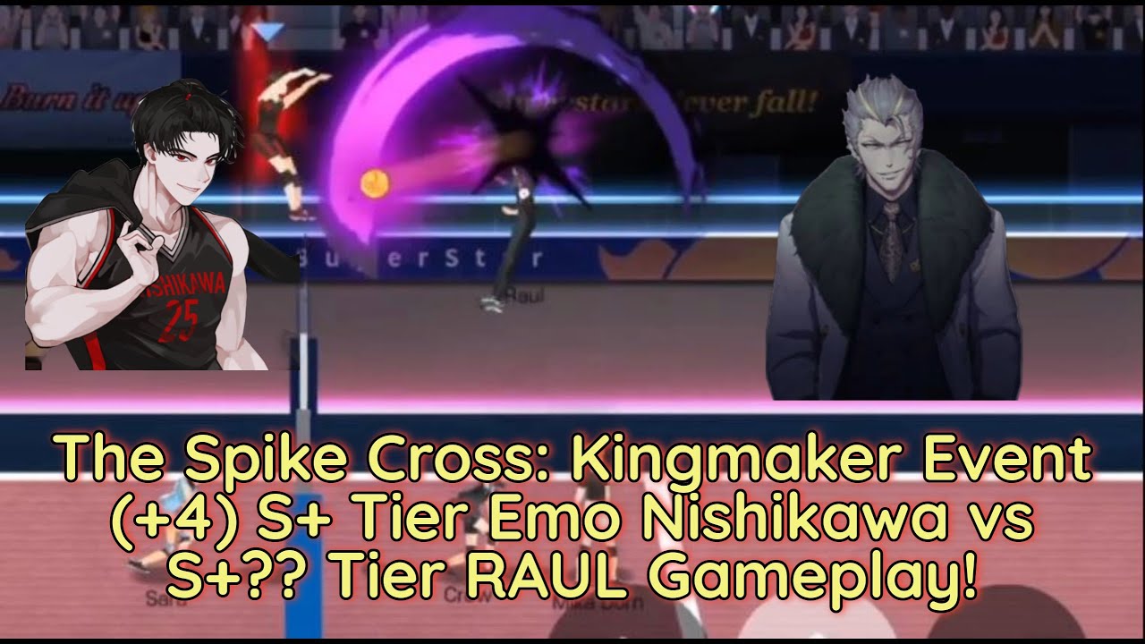 The Spike Cross - Kingmaker Event!!  S+ Tier(+4) Emo Nishikawa Highlights Vs S+? RAUL