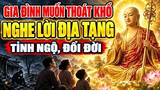 Kinh Địa Tạng Dạy Gia Đình Muốn Thoát Khổ, Nghe Lời Này Tỉnh Ngộ Đổi Đời