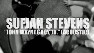 Sufjan Stevens "John Wayne Gacy, Jr." (ACOUSTIC) (AUDIO)