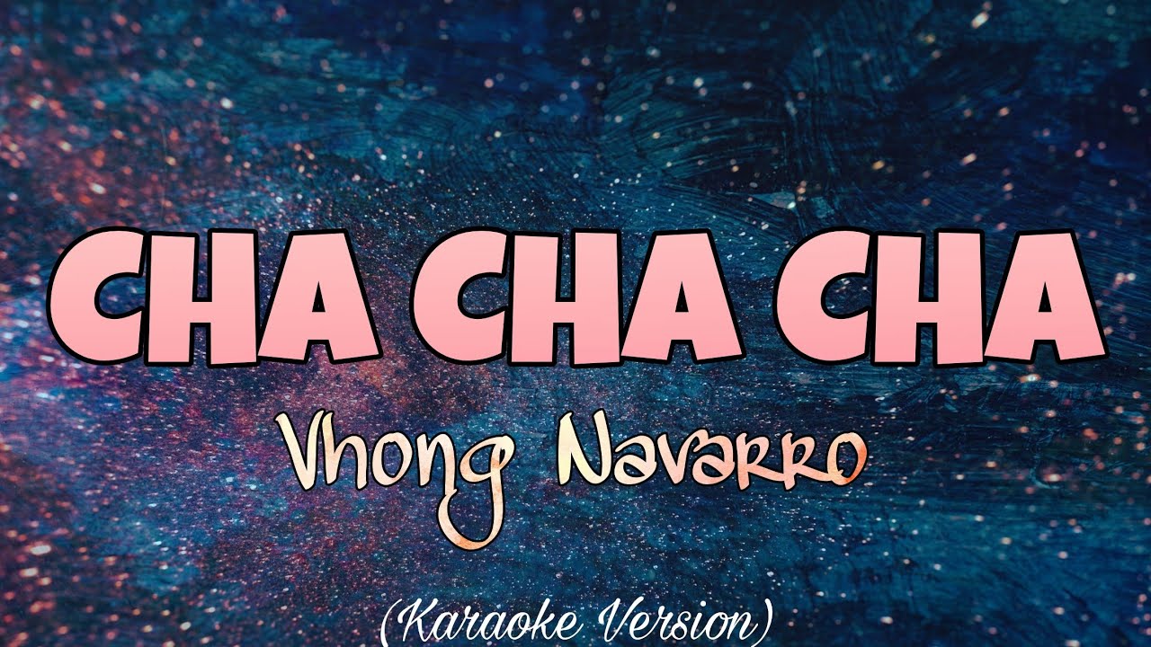 Vhong Navarro - CHA CHA CHA (Karaoke Version)
