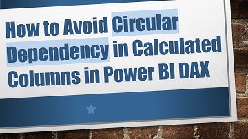 How to Avoid Circular Dependency in Calculated Columns in Power BI DAX