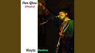 Video thumbnail of "Waytz Ramirez - Nan Qtxu (Madre)"