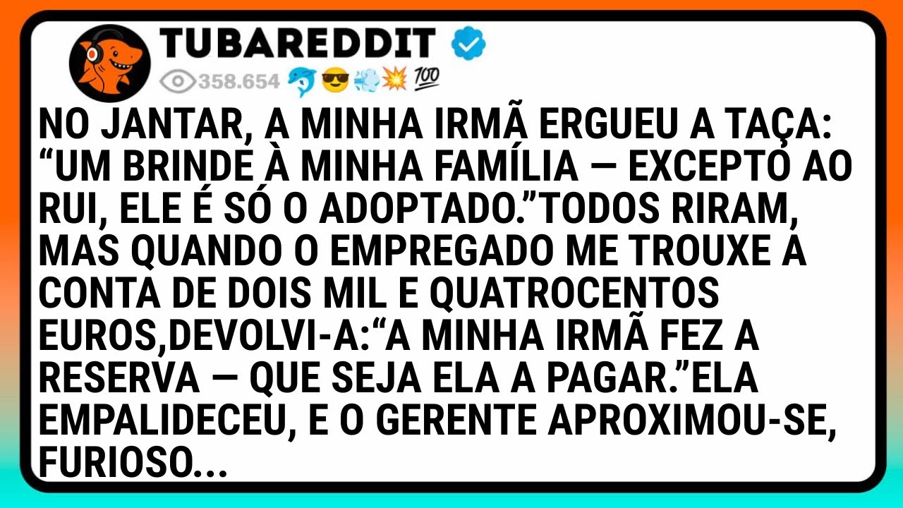 No Jantar, A Minha Irmã Ergueu A Taça:“Um Brinde À Minha Família — Excepto Ao Rui, Ele É Só O..