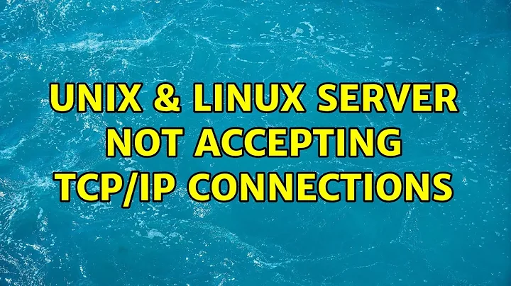 Unix & Linux: Server Not accepting TCP/IP Connections