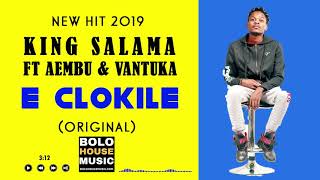 King Salama - E Clokile Ft. Aembu & Vantuka ( New Hit 2019)