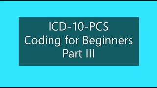 Introduction to ICD10PCS Coding for Beginners Part III