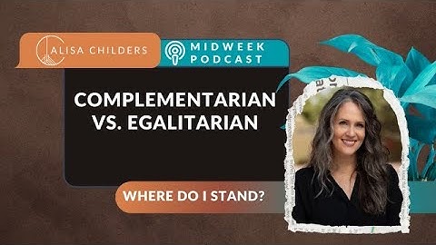 Complementarian vs. Egalitarian: Where do I Stand?