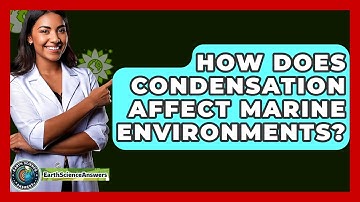 How Does Condensation Affect Marine Environments? - Earth Science Answers