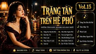 Vol.15 | Trăng Tàn Trên Hè Phố & Những Tình Khúc Bolero Xưa Hay Nhất | Hạ Vy AI Cover