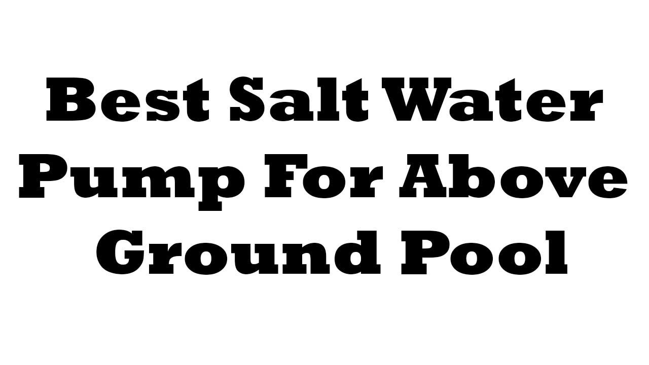 5 Best Salt Water Pump For Above Ground Pool in 2023 YouTube