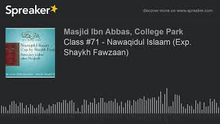Class #71 - Nawaqidul Islaam (Exp. Shaykh Fawzaan) (part 1 of 4)