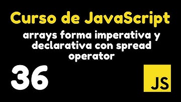 36 Formas Imperativa y Declarativa de trabajar con Arrays usando el Operador Spread | Curso JS