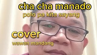 polo pa kita sayang/cpt. wallem punusingon. cover by wawan mandang