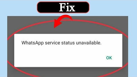 Whatsapp service status unavailable problem solve