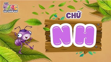 HỌC CHỮ NH | ABC Vui từng giờ Tập 9 | Bé làm quen với bảng chữ cái tiếng Việt