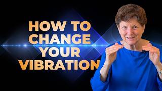 What Does It Mean to Change Your Vibration?
