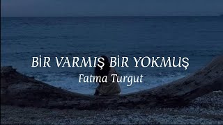 Fatma Turgut - Bir Varmış Bir Yokmuş (Şarkı) Resimi