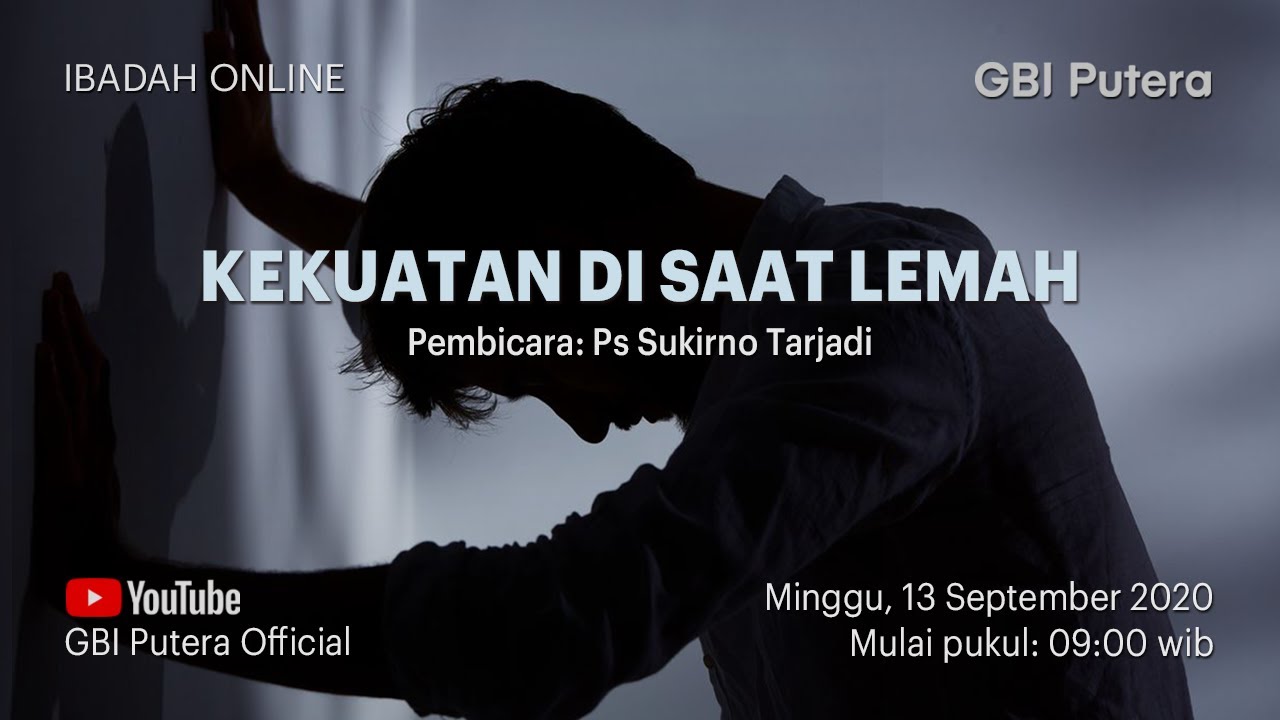 GBI Putera - Ibadah Raya 13 September 2020 09.00 - KEKUATAN DI SAAT LEMAH - Ps. Sukirno Tarjadi