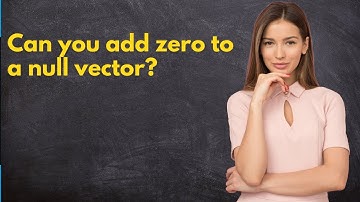Can you add zero to a null vector?