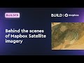 Behind the scenes of Mapbox Satellite imagery