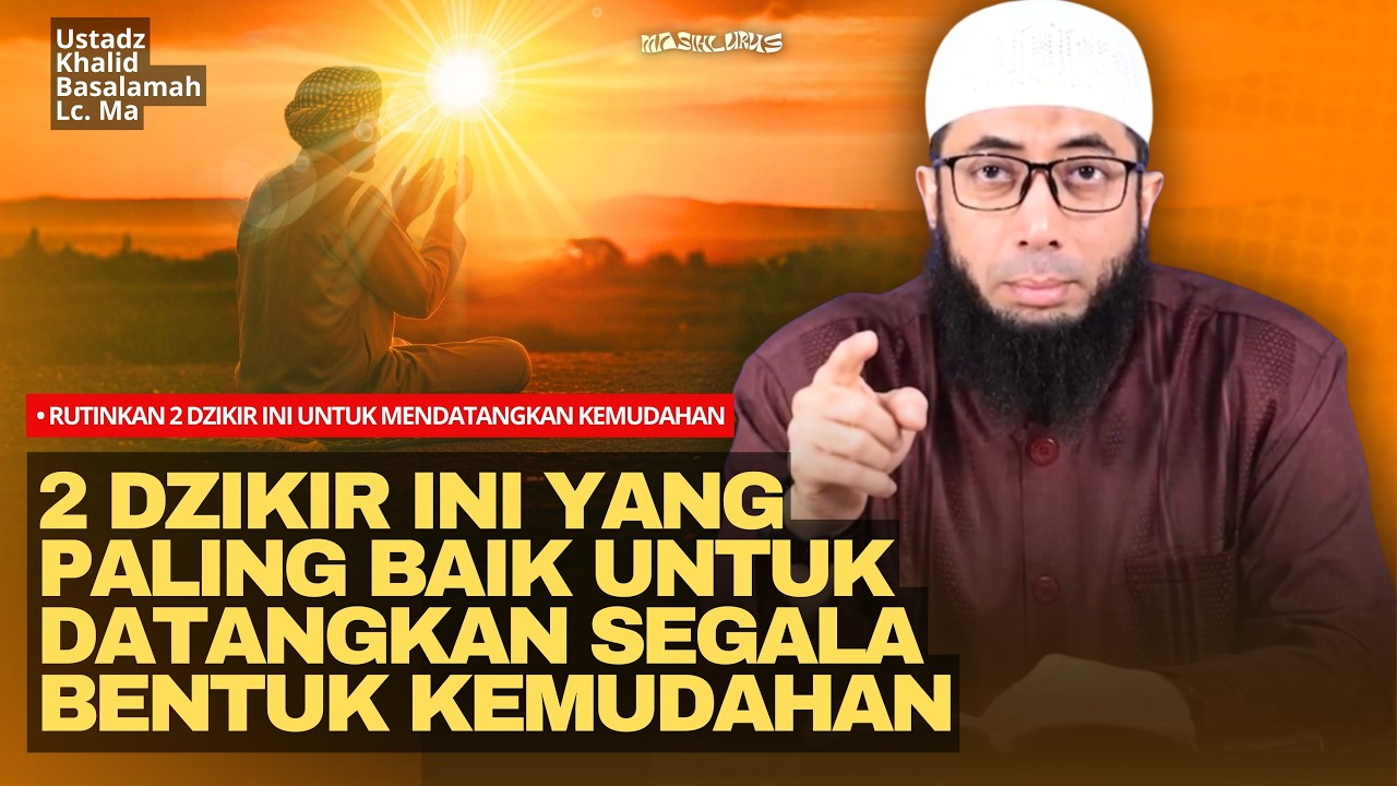 Rutinkan 2 Dzikir Ini untuk Mendatangkan Kemudahan & Segala Kebutuhan! | Ustadz Khalid Basalamah