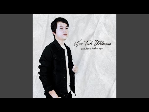 Wes Tak Ikhlasno - Maulana Ardiansyah