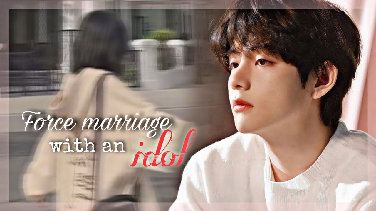 𝐟𝐨𝐫𝐜𝐞 𝐦𝐚𝐫𝐫𝐢𝐚𝐠𝐞 𝐰𝐢𝐭𝐡 𝐚𝐧 𝐢𝐝𝐨𝐥 || Taehyung twoshot || ᴋɪᴍ 𝙿ᴏᴛᴀᴇᴛᴏ°~