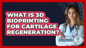 What Is 3D Bioprinting For Cartilage Regeneration? - Orthopedic Support Network