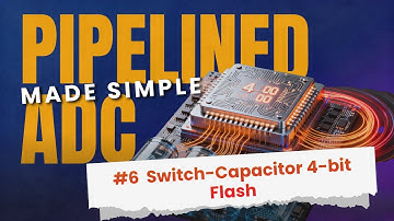 Pipelined ADCs Made Simple #6：Switch-Capacitor 4-bit Flash