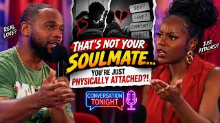 “THAT’S NOT YOUR SOULMATE… YOU’RE JUST PHYSICALLY ATTACHED!” | Conversation Tonight