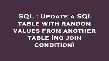 SQL : Update a SQL table with random values from another table (no join condition)