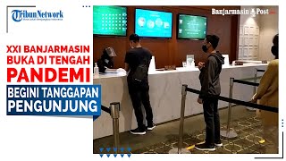 XXI Banjarmasin Buka di Tengah Pandemi, Begini Tanggapan Pengunjung