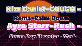 Kizz Daniel, Empire - Cough,Rema - Calm Down,Ayra Starr - Rush,Burna Boy ft Vector - Mad (lyrics)