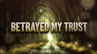 BETRAYED MY TRUST
