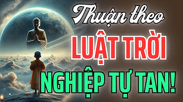 Khi Một Người Biết Thuận Theo Luật Trời – Mọi Nghiệp Quả Tự Tiêu Tan