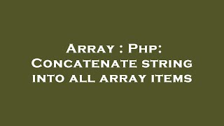 Array : Php: Concatenate string into all array items