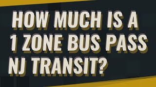 How much is a 1 zone bus pass NJ TRANSIT?